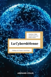 Stéphane Taillat et Amaël Cattaruzza - La cyberdéfense - Politique de l'espace numérique.