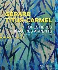 Stéphane Tarroux - Gérard Titus-Carmel, forestières & autres arpents - Peintures, dessins et livres illustrés.