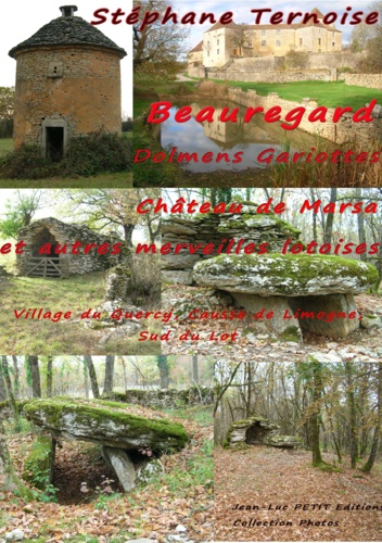 Beauregard, Dolmens Gariottes Château de Marsa et autres merveilles lotoises. Village du Quercy, Causse de Limogne, Sud du Lot