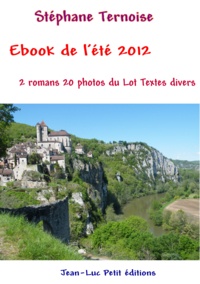 Stéphane Ternoise - Ebook de l'été 2012 - 2 romans 20 photos du Lot Textes divers.