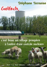 Stéphane Ternoise - Golfech, c'est beau un village prospère à l'ombre d'une centrale nucléaire - Visite au pays de Jean-Michel Baylet et Sylvia Pinel.