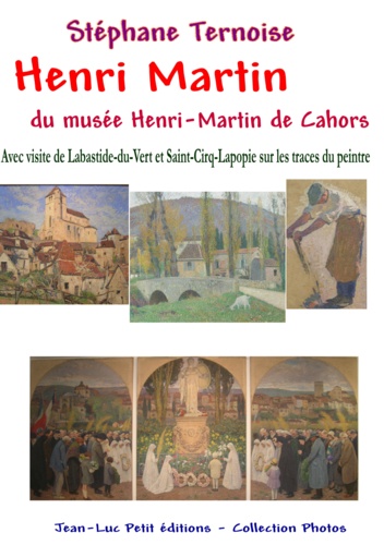 Stéphane Ternoise - Henri Martin du musée Henri-Martin de Cahors - Avec visite de Labastide-du-Vert et Saint-Cirq-Lapopie sur les traces du peintre.