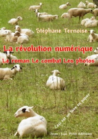 Stéphane Ternoise - La révolution numérique : Le roman Le combat Les photos - Ceci est un livre en papier.
