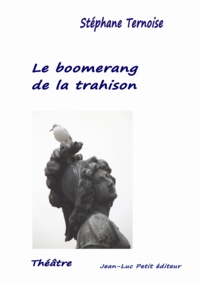 Stéphane Ternoise - Le boomerang de la trahison.
