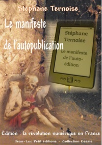 Stéphane Ternoise - Le manifeste de l'autopublication - Édition : la révolution numérique en France.