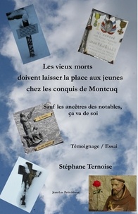 Stéphane Ternoise - Les vieux morts doivent laisser la place aux jeunes chez les conquis de Montcuq - Sauf les ancêtres des notables, ça va de soi.