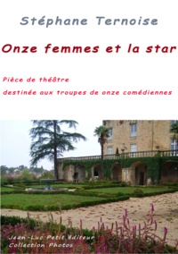 Stéphane Ternoise - Onze femmes et la star - Pièce de théâtre destinée aux troupes de onze comédiennes.