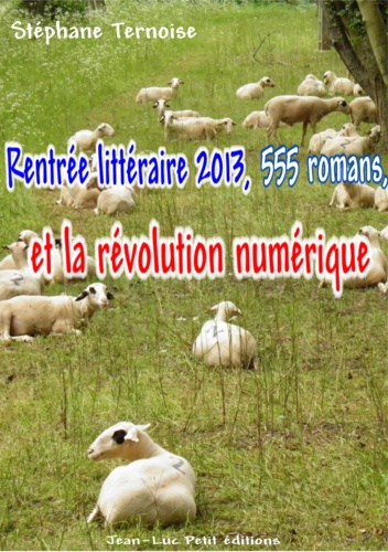 Rentrée littéraire 2013, 555 romans, et la révolution numérique. D’Amélie Nothomb à Jean d'Ormesson… la révolution interdite