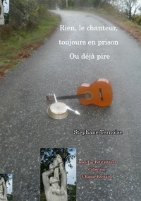 Stéphane Ternoise - Rien, le chanteur, toujours en prison. Ou déjà pire.