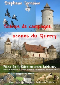 Stéphane Ternoise - Scènes de campagne, scènes du Quercy - Pièce de théâtre en onze tableaux avec six hommes et quatre femmes, distribution minimale 3H2F.