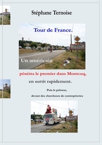 Stéphane Ternoise - Tour de France. Un américain pénétra le premier dans Montcuq, en sortit rapidement. Puis le peloton, devant des chercheurs de contrepèteries.