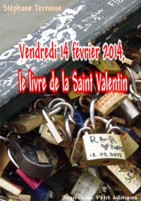 Stéphane Ternoise - Vendredi 14 février 2014, le livre de la Saint Valentin.