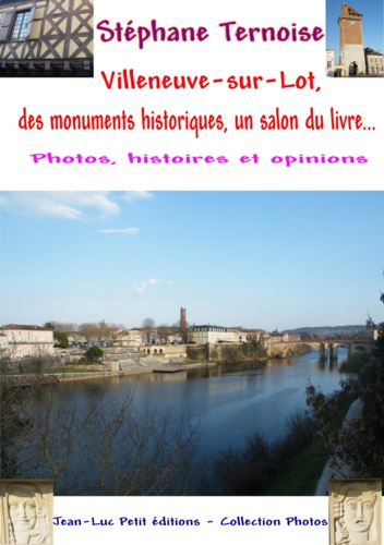 Stéphane Ternoise - Villeneuve-sur-Lot, des monuments historiques, un salon du livre... - Photos, histoires et opinions.