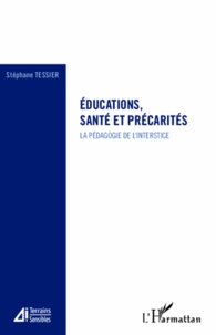 Stéphane Tessier - Educations, santé et précarités - La pédagogie de l'interstice.