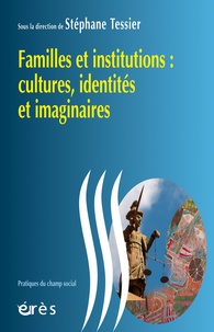 Stéphane Tessier - Familles et institutions : cultures, identités et imaginaires.