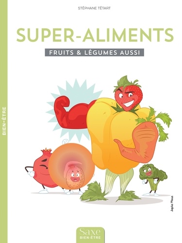 Stephane Tetard - Super-aliments - Le best of des fruits & légumes.