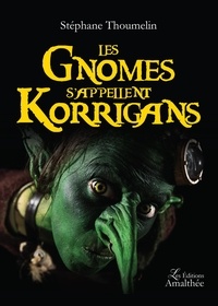 Stéphane Thoumelin - Les gnomes s'appellent Korrigans.