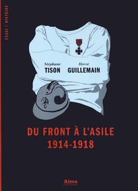 Stéphane Tison et Hervé Guillemain - Du front à l'asile, 1914-1918.