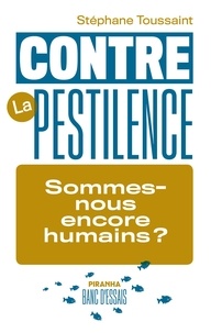 Stéphane Toussaint - Contre la pestilence - Sommes-nous encore humains ?.