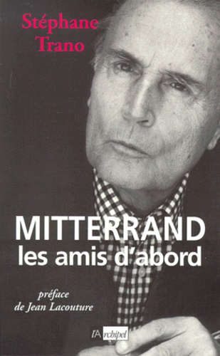 Stéphane Trano - Mitterrand - Les amis d'abord.
