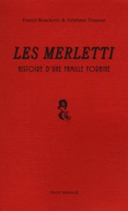 Stéphane Traumat et Daniel Boucherie - Les Merletti - Histoire d'une famille foraine.