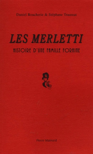 Stéphane Traumat et Daniel Boucherie - Les Merletti - Histoire d'une famille foraine.