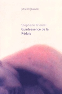 Stéphane Trieulet - Quintessence De La Pedale.