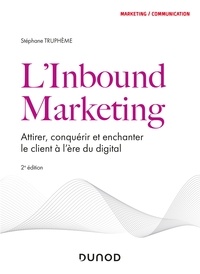 Stéphane Truphème - L'Inbound Marketing - 2e éd - Attirer, conquérir et enchanter le client à l'ère du digital.