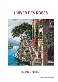 Stéphane Turrier - L'hiver des roses.