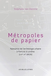 Métropoles de papier - Naissance de larchéologie urbaine à Paris et à Londres (XVIIe-XXe siècle).pdf