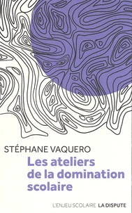 Les ateliers de la domination scolaire