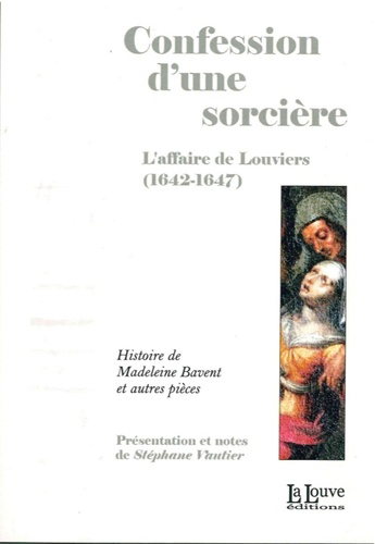Stéphane Vautier - Confession d'une sorcière - L'affaire de Louviers (1642-1647).