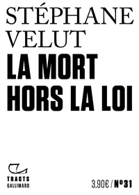 Stéphane Velut - La mort hors la loi.