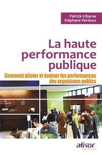 Stéphane Verdoux et Patrick Iribarne - La haute performance publique - Comment piloter et évaluer les performances des organismes publics.