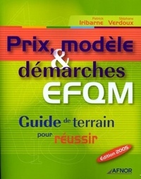 Stéphane Verdoux et Patrick Iribarne - Prix, modèle & démarches EFQM - Guide de terrain pour réussir.