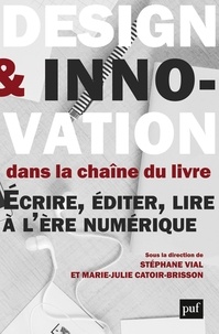 Stéphane Vial et Marie-Julie Catoir-Brisson - Design et innovation dans la chaine du livre - Ecrire, éditer, lire à l'époque du numérique.