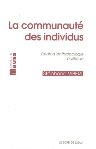 Stéphane Vibert - La communauté des individus - Essais d'anthropologie politique.