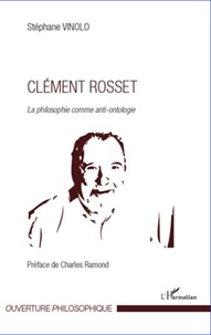 Stéphane Vinolo - Clément Rosset, la philosophie comme anti-ontologie.