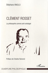 Stéphane Vinolo - Clément Rosset, la philosophie comme anti-ontologie.