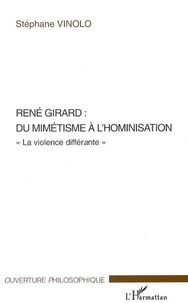 Stéphane Vinolo - René Girard : du mimétisme à l'hominisation, la violence différante.