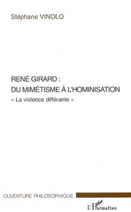 René Girard : du mimétisme à l'hominisation, la violence différante