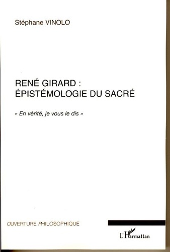 Stéphane Vinolo - René Girard : épistémologie du sacré - "En vérité, je vous le dis".