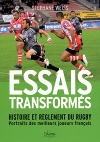 Stéphane Weiss - Essais transformés - Histoire et réglement du rugby, portraits des meilleurs joueurs français.