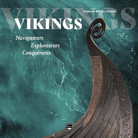 Vikings. Navigateurs, explorateurs, conquérants
