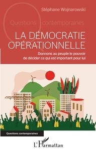 Stéphane Wojnarowski - La démocratie opérationnelle - Donnons au peuple le pouvoir de décider ce qui est important pour lui.