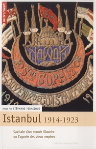 Stéphane Yerasimos - Istanbul, 1914-1923 - Capitale d'un monde illusoire ou l'agonie des vieux empires.