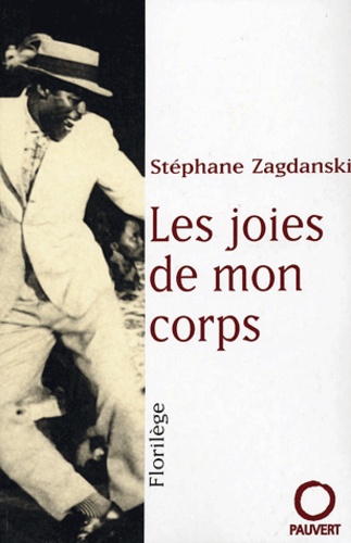 Stéphane Zagdanski - Les joies de mon corps - Florilège.