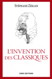 Stéphane Zékian - L'invention des classiques - Le "siècle de Louis XIV" existe-t-il ?.