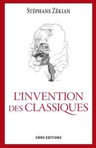 Stéphane Zékian - L'invention des classiques - Le "siècle de Louis XIV" existe-t-il ?.
