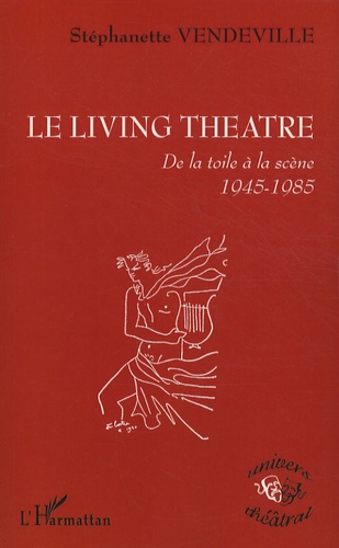 Stéphanette Vendeville - Le Living Theatre - De la toile à la scène 1945-1985.